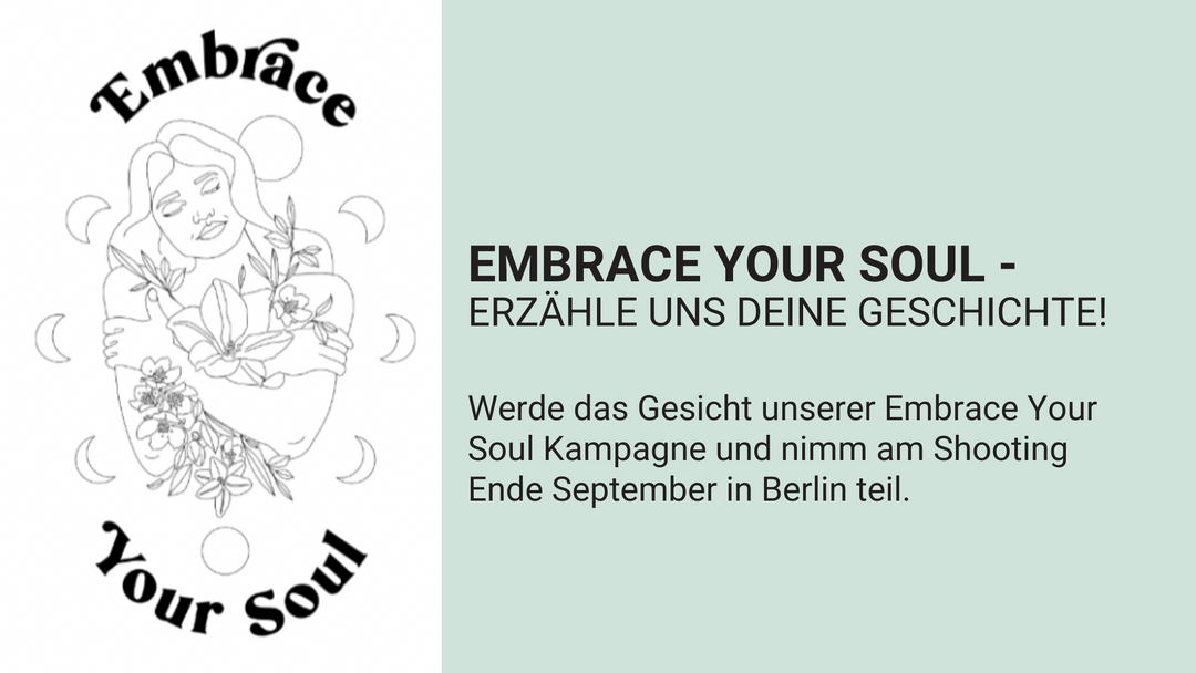 Embrace You Soul Kampagne - Erzähle uns Deine Geschichte!